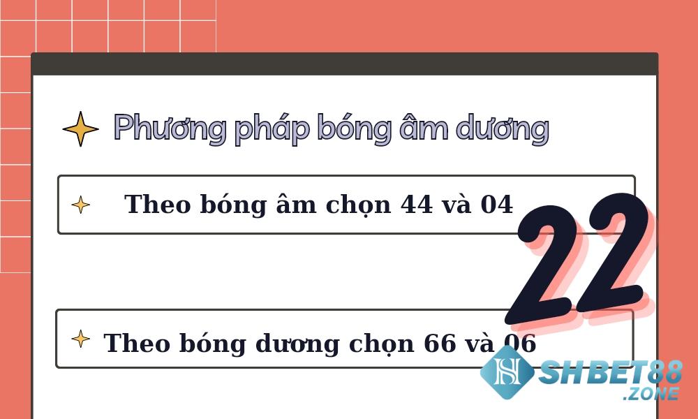 Lô về 22 hôm sau nên đánh con gì - Mách nước đề thủ 7 Áp dụng phương pháp đổ bóng âm dương tìm số từ số 22