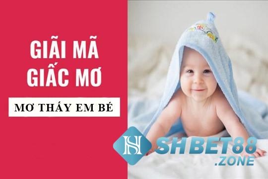 Nằm mơ thấy trẻ sơ sinh có điềm báo tốt hay xấu? 5 Nằm mơ thấy trẻ sơ sinh có điềm báo gì?
