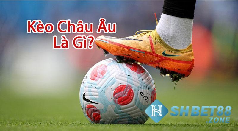 Kèo châu Âu là gì? Bí kíp bắt kèo 1X2 chuẩn trong bóng đá 4 Kèo châu Âu trong bóng đá được hiểu là gì?