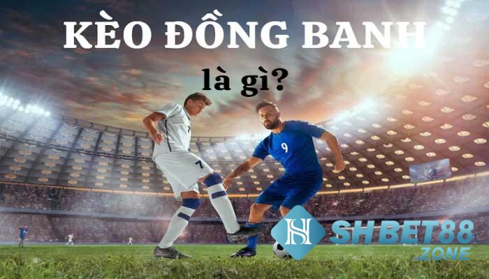 Kèo đồng banh là gì? Bí kíp chơi cho người mới 4 Kèo đồng banh giải thích là gì?